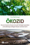 Ökozid:  Wie ein Gesetz schwere Umweltschäden bestrafen und Lebensgrundlagen besser schützen kann